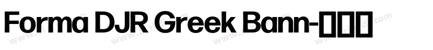 Forma DJR Greek Bann字体转换 Forma DJR Greek Bann字体转换
